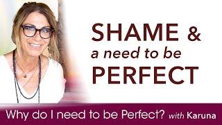 Why do I have to be PERFECT? Why am I a Perfectionist? Could childhood SHAME play a role?