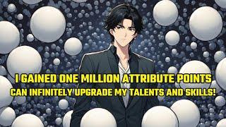 I Gained One Million Attribute Points and Can Infinitely Upgrade My Talents and Skills