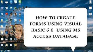 HOW TO CREATE FORMS USING VISUAL BASIC 6 0  USING MS ACCESS DATABASE