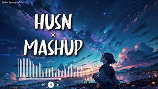 Husn Mashup  Remix & Lofi  Arijit Singh  Mashup Song  ️️️