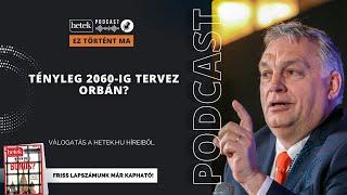 Tényleg 2060-ig tervez Orbán?  Ez történt ma