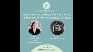 The HSP Podcast Presents Thriving Through & Beyond Grief as HSPs with Krista OReilly-Davi-Digui