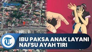 Ibu Paksa Anak Kandung Berhubungan dengan Ayah Tiri Paksa Putus Sekolah dan Ancam Usir dari Rumah