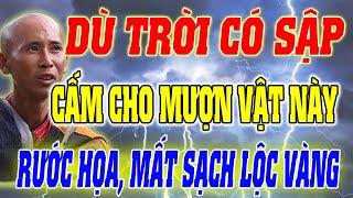 THẦY MINH TUỆ DẶN KỸ TRỜI CÓ SẬP CŨNG ĐỪNG CHO MƯỢN NHỮNG VẬT NÀY KẺO RƯỚC HỌA MẤT SẠCH LỘC VÀNG