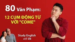 Study English - Văn Phạm 12 CỤM ĐỘNG TỪ VỚI COME