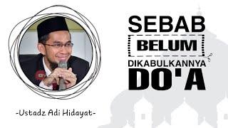 Sebab belum dikabulkannya doa - Ustadz Adi Hidayat