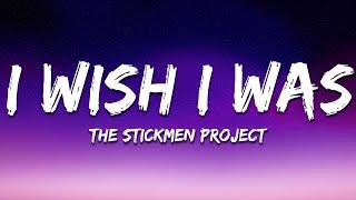 The Stickmen Project - I Wish I Was lyrics