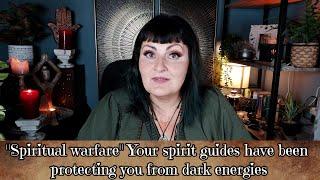 Spiritual warfare Your spirit guides have been protecting you from lower energies - tarot reading