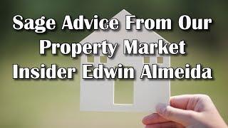 Sage Advice From Our Property Market Insider Edwin Almeida