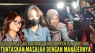 FUJI BERGEGAS DATANGI KANTOR POLISI SORE INI TUNTASKAN MASALAH DENGAN MANAJERNYA