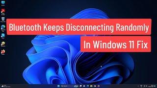 Bluetooth Keeps Disconnecting Randomly In Windows 11 Fix