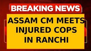 Assam CM Himanta Biswa Sarma Visits Injured Cops in Ranchi Hospital  Times Now  Breaking News