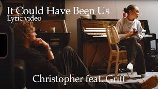 Christopher - It Could Have Been Us Feat. Griff Official Lyric Video