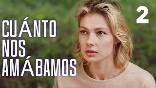 CUÁNTO NOS AMÁBAMOS  Capítulo 2  Película romántica en Español Latino