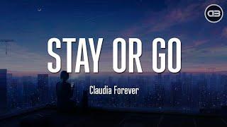 Claudia Forever - Stay Or Go Lyrics