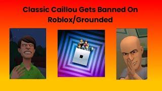 Classic Caillou Gets Banned From RobloxGrounded