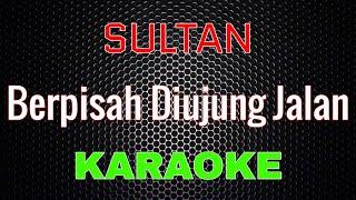 Sultan - Berpisah Diujung Jalan Karaoke  LMusical