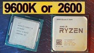 WHAT NOW...? -- Intel i5 9600K vs AMD Ryzen 5 2600