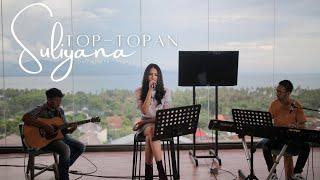 TOP TOPAN - SULIYANA  Official Live Music Video 