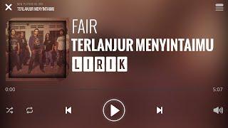 Fair - Terlanjur Menyintaimu Lirik