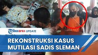 KRONOLOGI Pembunuhan & Mutilasi di Sleman Berdasar Rekonstruksi Pelaku Santai Lap Darah Pakai Kaos