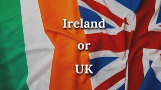 Living in Ireland vs Living in UK