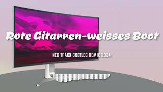 Rote Gitarren  - Weisses Boot  NEO TRAXX BOOTLEG  MIX 2024 