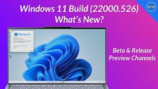 Windows 11 Build 22000.526 For Beta and Release Preview Channels