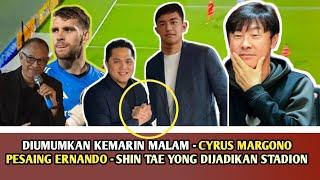  DIUMUMKAN KEMARIN - CYRUS MARGONO JADI PESAING ERNANDO - BERITA TIMNAS INDONESIA HARI INI