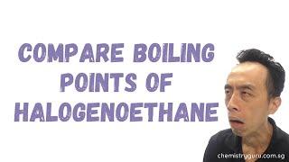 Compare Boiling Points of Halogenoethane