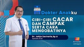 CIRI-CIRI CACAR DAN CAMPAK SERTA CARA MENGOBATINYA - DOKTER ANAKKU DOKTER JAHJA