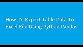 How To Export Table Data To Excel File Using Python Pandas