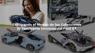 Mundo de las Colecciones  El Fascinante  Universo del Ford GT