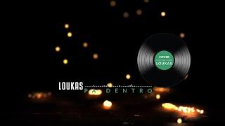 LOUKAS PA DENTRO Cover -  Lyrics