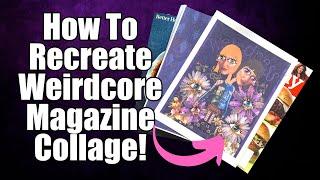 Recreating The Weirdcore Magazine Collage Art
