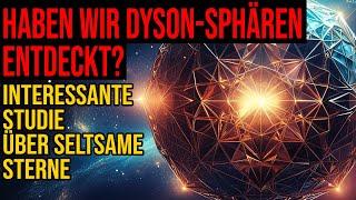Haben wir Dyson Sphären entdeckt? - Interessante Studie über seltsame Sterne