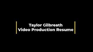 Taylor Gilbreath -  Video Production Resume