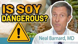 Is Soy Dangerous?  Neal Barnard MD