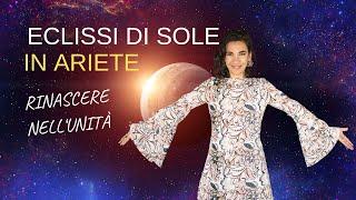 ECLISSI TOTALE DI SOLE IN ARIETE  RINASCERE NELLUNITÀ