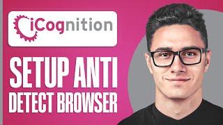 How To Set Up Anti Detect Browser In Pc With Icognition