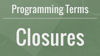 Programming Terms Closures - How to Use Them and Why They Are Useful