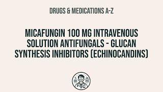 How to use Micafungin 100 Mg Intravenous Solution Antifungals - Glucan Synthesis Inhibitors Echino