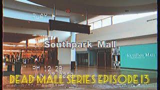 Dead Malls Episode 13 - Southpark Mall