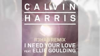 Calvin Harris - I Need Your Love ft. Ellie Goulding R3hab Remix