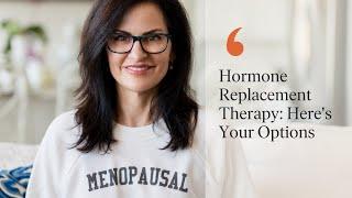 Hormone Replacement Therapy Heres Your Options