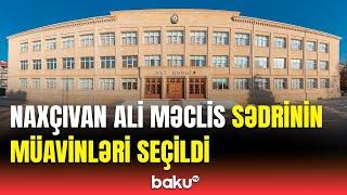 Naxçıvan Ali Məclis sədrinin səlahiyyətlərini kim icra edəcək?