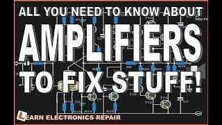 All You Need To Know About AMPLIFIERS To Fix Stuff - A Beginners Guide To Audio Amplifier Repair