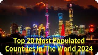 Top 20 Most Populated Countries In The World 2024