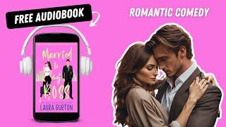 Married to My Boss  Marriage of Convenience  Enemies to Lovers Romcom  Free Full Audiobook