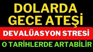 Dolarda Gece Ateşi Ve Devalüasyon Stresi O Tarihlerde Artabilir Dolar Altın Borsa